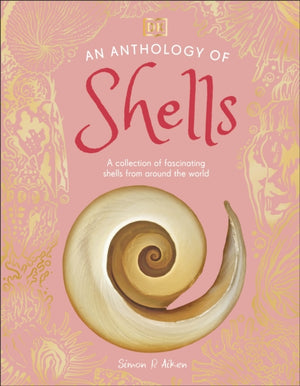 Anthology of Shells, A Collection of Fascinating Shells from Around the World