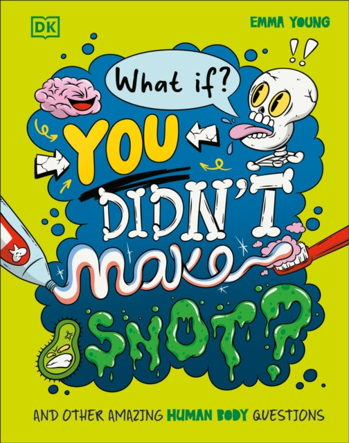 What If... You Didn't Make Snot?, And Other Amazing Human Body Questions 9780241733318 Emma Young