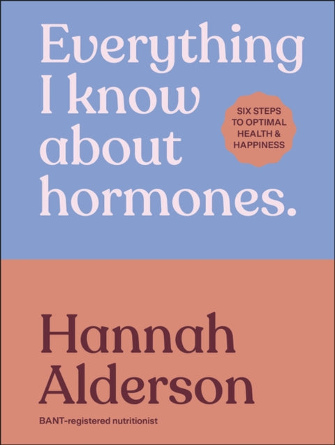 Everything I Know About Hormones