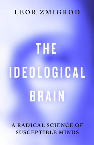 Ideological Brain, A Radical Science of Susceptible Minds
