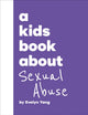 Book cover of: A Kids Book About Sexual Abuse. By: Evelyn Yang