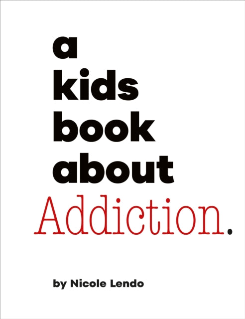 Book cover of: A Kids Book About Addiction. By: Nicole Lendo