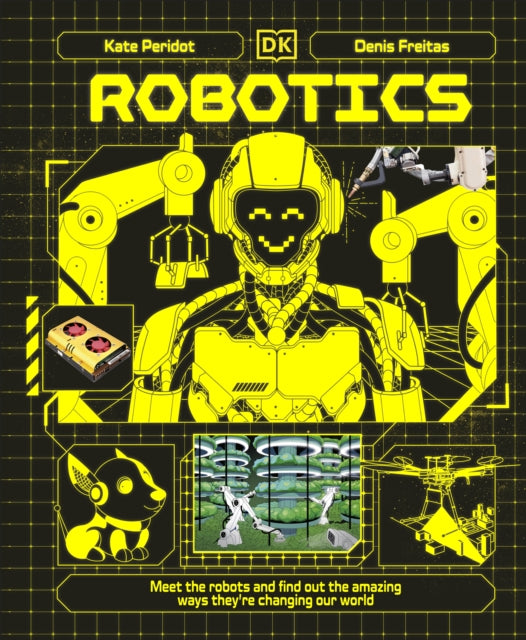 Robotics, Meet the Robots and Find Out the Amazing Ways They're Changing Our World 9780241759806 PERIDOT, KATE