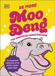 Book cover of: Be More Moo Deng. By: DK Publishing
