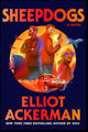Book cover of: Sheepdogs. By: Elliot Ackerman