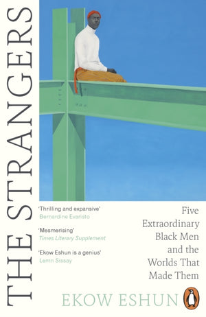 Strangers, Five Extraordinary Black Men and the Worlds That Made Them