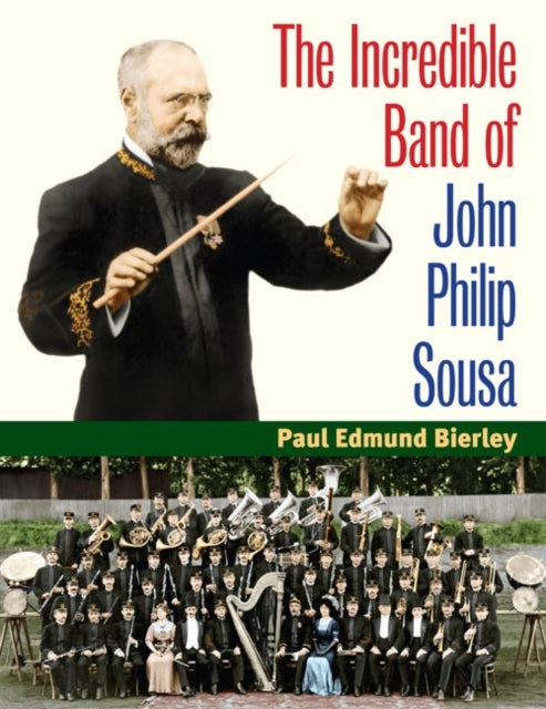 Book cover of: Incredible Band of John Philip Sousa. By: Paul E. Bierley