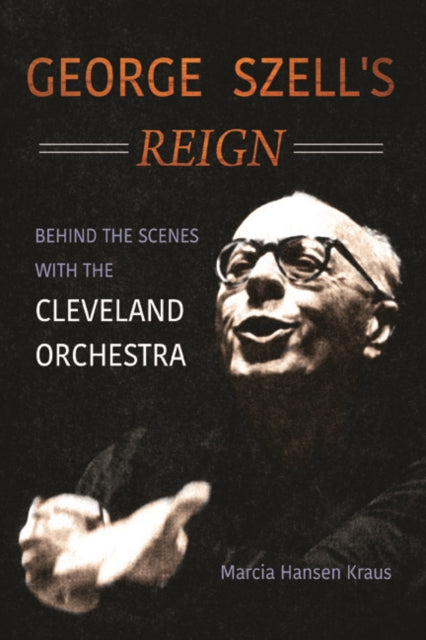 Book cover of: George Szell's Reign. By: Marcia Hansen Kraus