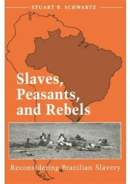 Book cover of: Slaves, Peasants, and Rebels. By: Stuart B. Schwartz