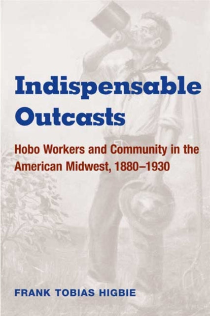 Book cover of: Indispensable Outcasts. By: Frank Tobias Higbie