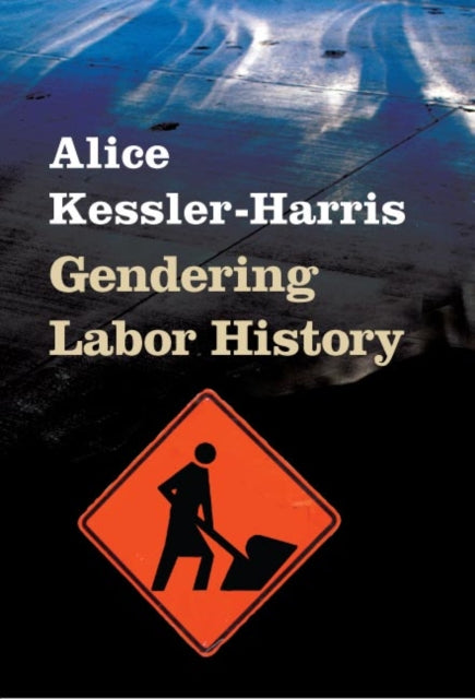 Book cover of: Gendering Labor History. By: Alice Kessler-Harris