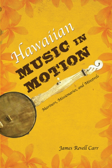 Book cover of: Hawaiian Music in Motion. By: James Revell Carr