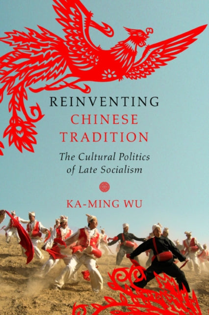 Book cover of: Reinventing Chinese Tradition. By: Ka-ming Wu