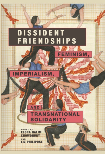Book cover of: Dissident Friendships. By: Elora Chowdhury
