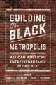 Book cover of: Building the Black Metropolis. By: Robert Weems Jr.