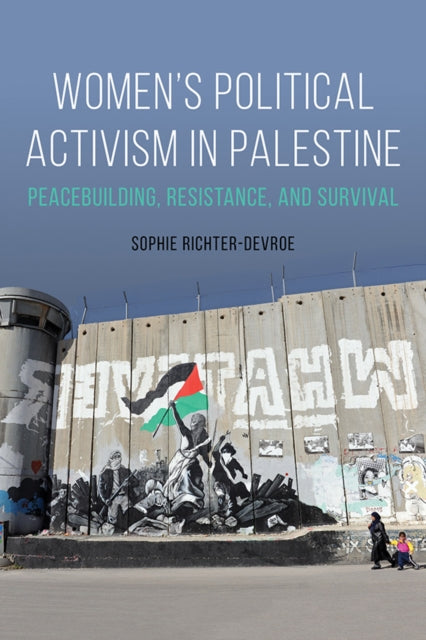 Book cover of: Women's Political Activism in Palestine. By: Sophie Richter-Devroe