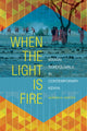 Book cover of: When the Light Is Fire. By: Heather D. Switzer