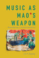 Book cover of: Music As Mao's Weapon. By: Lei X. Ouyang