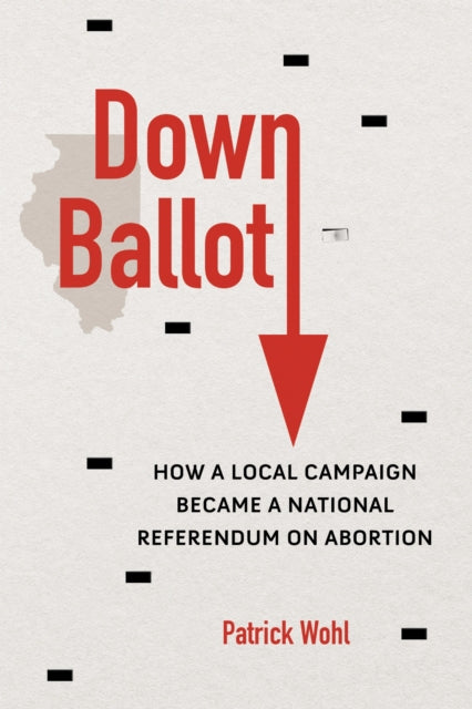 Book cover of: Down Ballot. By: Patrick Wohl
