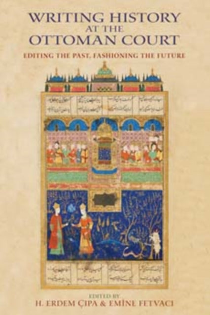 Book cover of: Writing History at the Ottoman Court