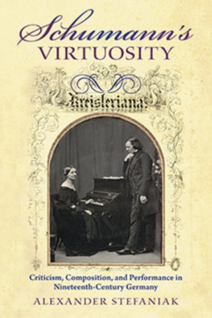 Book cover of: Schumann's Virtuosity. By: Alexander Stefaniak