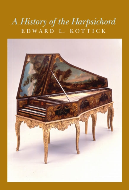 Book cover of: History of the Harpsichord. By: Edward L. Kottick