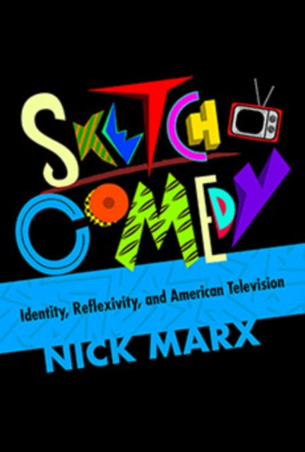 Book cover of: Sketch Comedy. By: Nick Marx