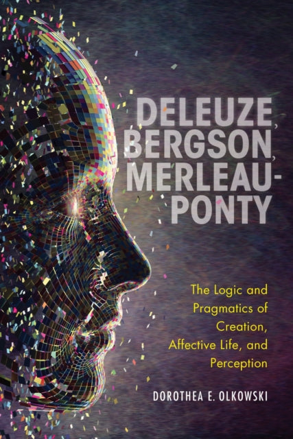Book cover of: Deleuze, Bergson, Merleau-Ponty. By: Dorothea E. Olkowski