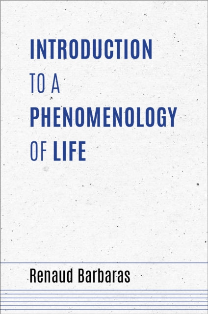 Book cover of: Introduction to a Phenomenology of Life. By: Renaud Barbaras