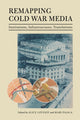 Book cover of: Remapping Cold War Media. By: Alice Lovejoy