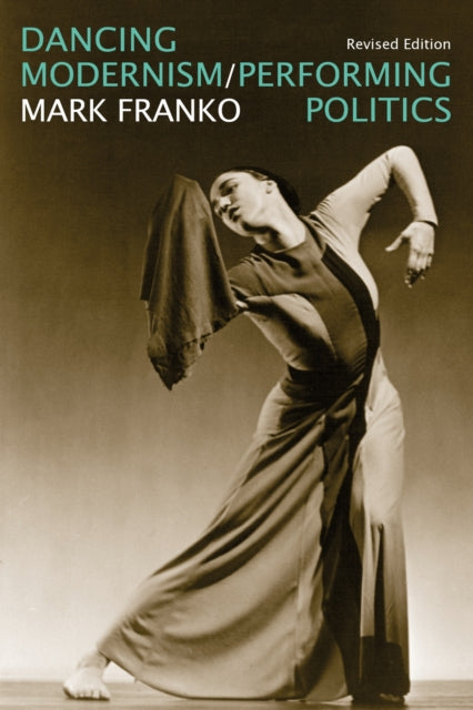 Book cover of: Dancing Modernism / Performing Politics. By: Mark Franko