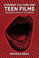 Book cover of: Consent Culture and Teen Films. By: Michele Meek