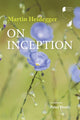 Book cover of: On Inception. By: Martin Heidegger