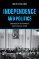 Book cover of: Independence and Politics. By: Meir Chazan