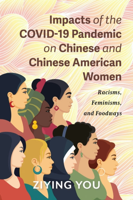 Book cover of: Impacts of the COVID-19 Pandemic on Chinese and Chinese American Women. By: Ziying You