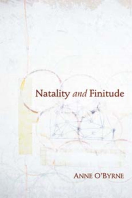 Book cover of: Natality and Finitude. By: Anne E. O'Byrne