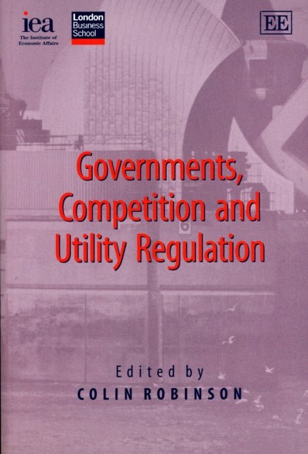 Book cover of: Governments, Competition and Utility Regulation. By: Colin Robinson