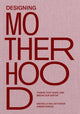 Book cover of: Designing Motherhood. By: Michelle Millar Fisher