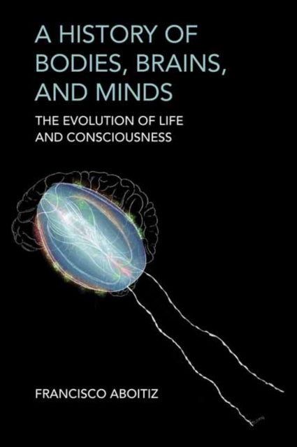 Book cover of: History of Bodies, Brains, and Minds. By: Francisco Aboitiz