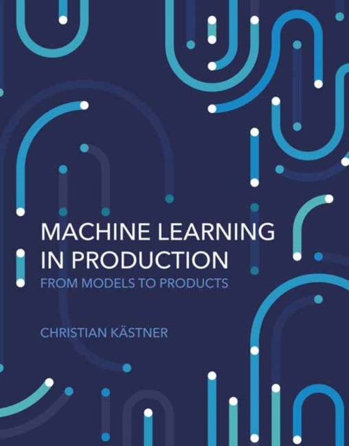 Book cover of: Machine Learning in Production