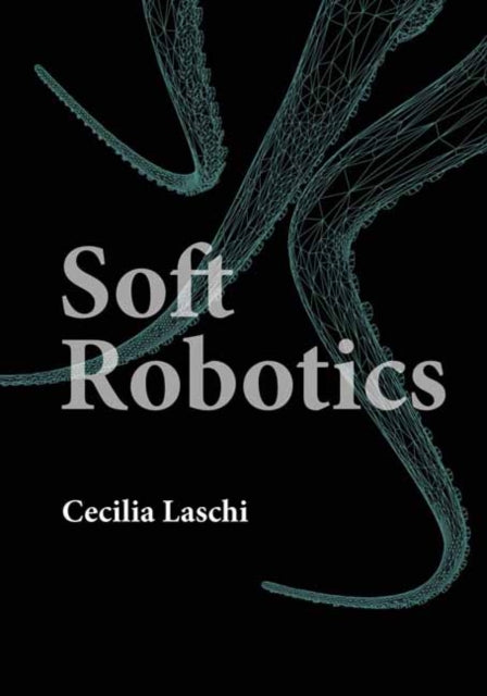 Book cover of: Soft Robotics. By: Cecilia Laschi