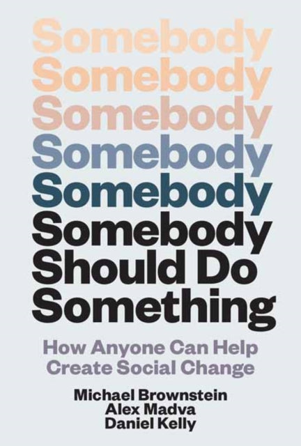 Somebody Should Do Something, How Anyone Can Help Create Social Change 9780262049788 Michael Brownstein