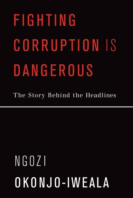 Book cover of: Fighting Corruption Is Dangerous. By: Ngozi Okonjo-Iweala