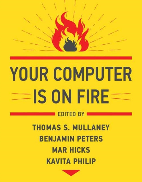 Book cover of: Your Computer Is on Fire. By: Thomas S. Mullaney