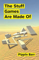Book cover of: Stuff Games Are Made Of. By: Pippin Barr