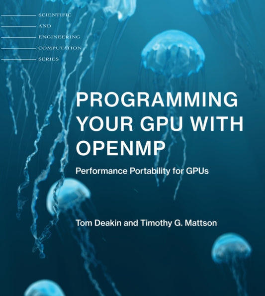 Book cover of: Programming Your GPU with OpenMP. By: Tom Deakin