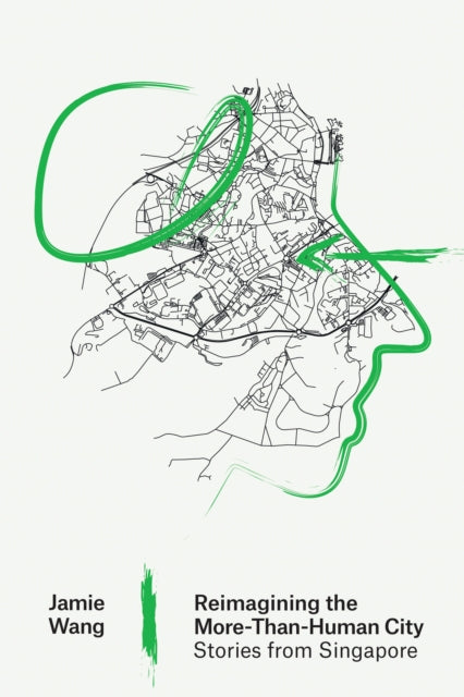 Book cover of: Reimagining the More-Than-Human City. By: Jamie Wang