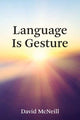 Book cover of: Language Is Gesture. By: G. David McNeill