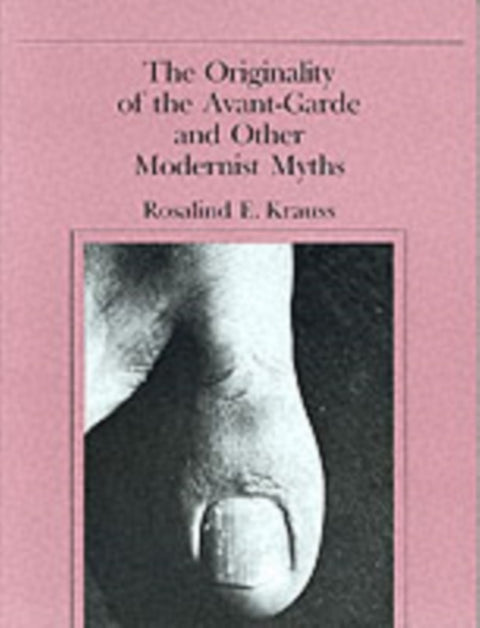 The Originality of the Avant-Garde and Other Modernist Myths