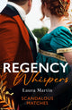 Book cover of: Regency Whispers: Scandalous Matches. By: Laura Martin